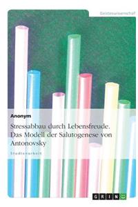 Stressabbau durch Lebensfreude. Das Modell der Salutogenese von Antonovsky
