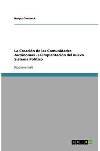 La Creación de las Comunidades Autónomas - La Implantación del nuevo Sistema Político