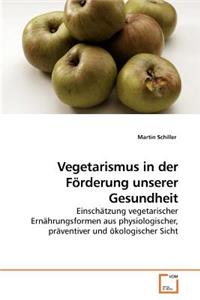 Vegetarismus in der Förderung unserer Gesundheit
