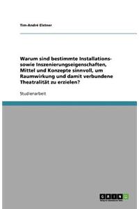 Warum sind bestimmte Installations- sowie Inszenierungseigenschaften, Mittel und Konzepte sinnvoll, um Raumwirkung und damit verbundene Theatralität zu erzielen?