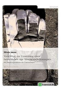 Vorschläge zur Umsetzung eines betrieblichen Age Management-Konzeptes
