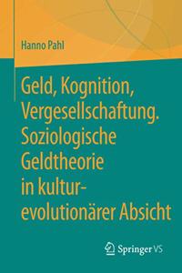 Geld, Kognition, Vergesellschaftung. Soziologische Geldtheorie in Kultur-Evolutionärer Absicht