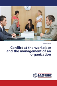 Conflict at the workplace and the management of an organization