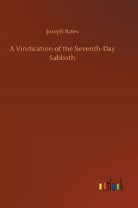 A Vindication of the Seventh-Day Sabbath