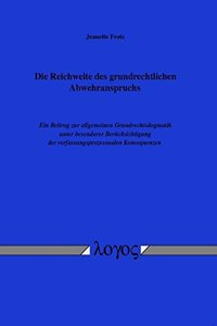 Die Reichweite Des Grundrechtlichen Abwehranspruchs. Ein Beitrag Zur Allgemeinen Grundrechtsdogmatik Unter Besonderer Berucksichtigung Der Verfassungsprozessualen Konsequenzen