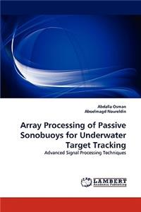 Array Processing of Passive Sonobuoys for Underwater Target Tracking