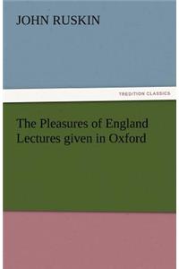 The Pleasures of England Lectures Given in Oxford