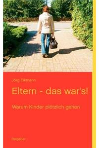 Eltern - das war's!: Warum Kinder plötzlich gehen