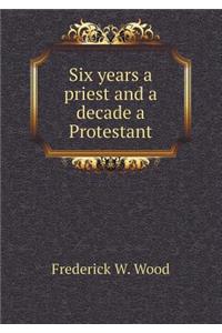 Six Years a Priest and a Decade a Protestant