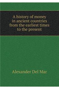 A History of Money in Ancient Countries from the Earliest Times to the Present