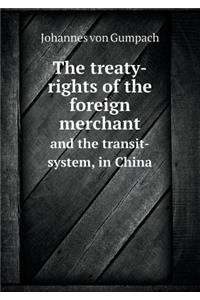 The Treaty-Rights of the Foreign Merchant and the Transit-System, in China