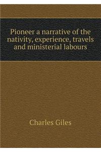 Pioneer a Narrative of the Nativity, Experience, Travels and Ministerial Labours