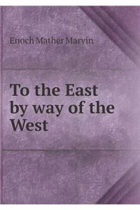 To the East by way of the West