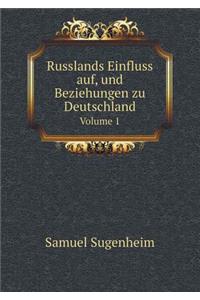 Russlands Einfluss auf, und Beziehungen zu Deutschland Volume 1