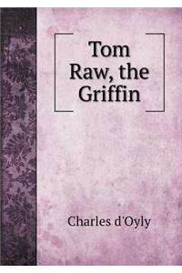 Tom Raw, the Griffin