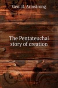 THE PENTATEUCHAL STORY OF CREATION