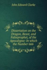Dissertation on the Dragon, Beast, and Falseprophet, of the Apocalypse