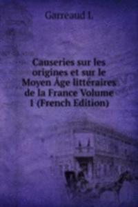 Causeries sur les origines et sur le Moyen Age litteraires de la France