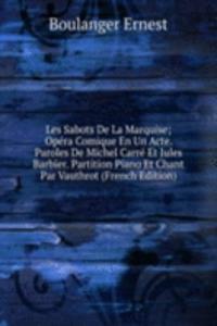 Les Sabots De La Marquise; Opera Comique En Un Acte. Paroles De Michel Carre Et Jules Barbier. Partition Piano Et Chant Par Vauthrot (French Edition)