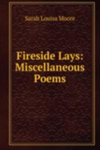 Fireside Lays: Miscellaneous Poems