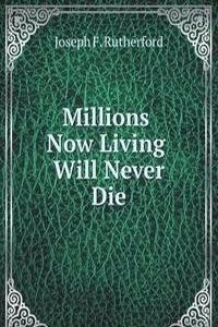 Millions now living will never die