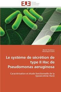 Le Système de Sécrétion de Type II Hxc de Pseudomonas Aeruginosa