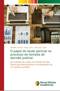 O papel do laudo pericial no processo de tomada de decisão judicial.