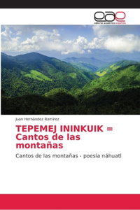 TEPEMEJ ININKUIK = Cantos de las montañas