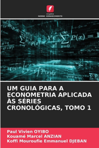 Um Guia Para a Econometria Aplicada Às Séries Cronológicas, Tomo 1