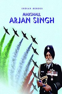 INDIAN HEROES MARSHALL ARJAN SINGH