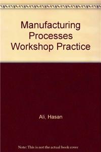 Manufacturing Processes Workshop Practice