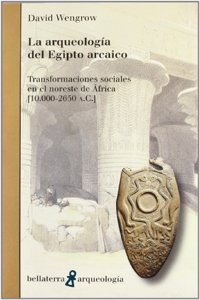 La arqueologia del Egipto arcaico : transformaciones sociales en el noroeste de Africa (10.000-2650 a.C)