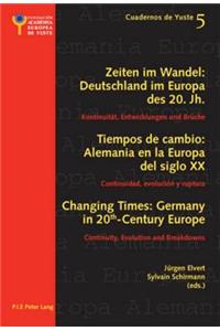 Changing Times: Germany in 20 Th -Century Europe- Les Temps Qui Changent: l'Allemagne Dans l'Europe Du 20 E Siècle: Continuity, Evolution and Breakdowns- Continuité, Évolution Et Rupture