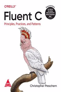 Fluent C: Principles, Practices and Patterns (Grayscale Indian Edition)