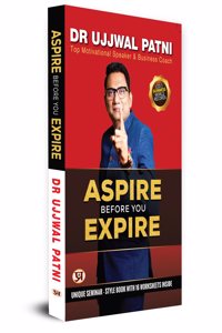 Aspire Before You Expire: Top Motivational Speaker & Business Coach Book By Ujjwal Patni