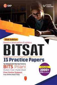 GKP BITSAT 2025 : 15 Practice Papers (Incudes 2000+ MCQs for Practice) For Admission in BITS Pilani, Goa, Dubai & Hyderabad in 1st year courses