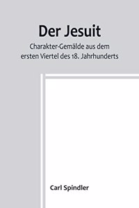 Jesuit; Charakter-Gemälde aus dem ersten Viertel des 18. Jahrhunderts