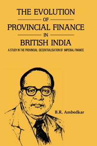 EVOLUTION OF PROVINCIAL FINANCE IN BRITISH INDIA A Study in the Provincial Decentralisation of Imperial Finance