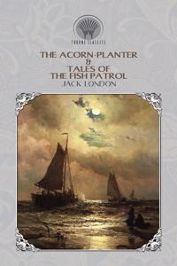 The Acorn-Planter & Tales of the Fish Patrol