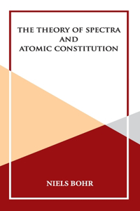 Theory of Spectra and Atomic Constitution