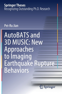 Autobats and 3D Music: New Approaches to Imaging Earthquake Rupture Behaviors