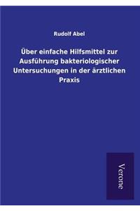 Über einfache Hilfsmittel zur Ausführung bakteriologischer Untersuchungen in der ärztlichen Praxis