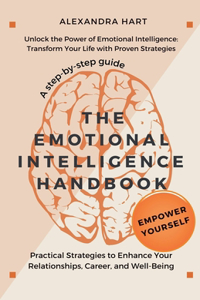 Emotional Intelligence Handbook - Practical Strategies to Enhance Your Relationships, Career, and Well-Being