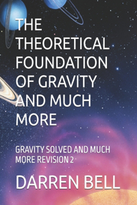 The Theoretical Foundation of Gravity and Much More