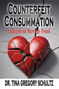 Counterfeit Consummation: Immigration Marriage Fraud