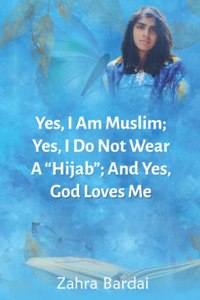 Yes, I Am Muslim; Yes, I Do Not Wear A Hijab; And Yes, Allah Loves Me