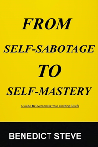 From Self-Sabotage To Self-Mastery