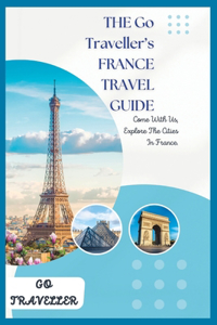 THE Go Traveller's FRANCE TRAVEL GUIDE