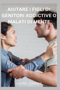 Aiutare I Figli Di Genitori Addictive O Malati Di Mente
