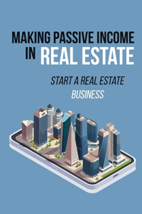 Making Passive Income In Real Estate